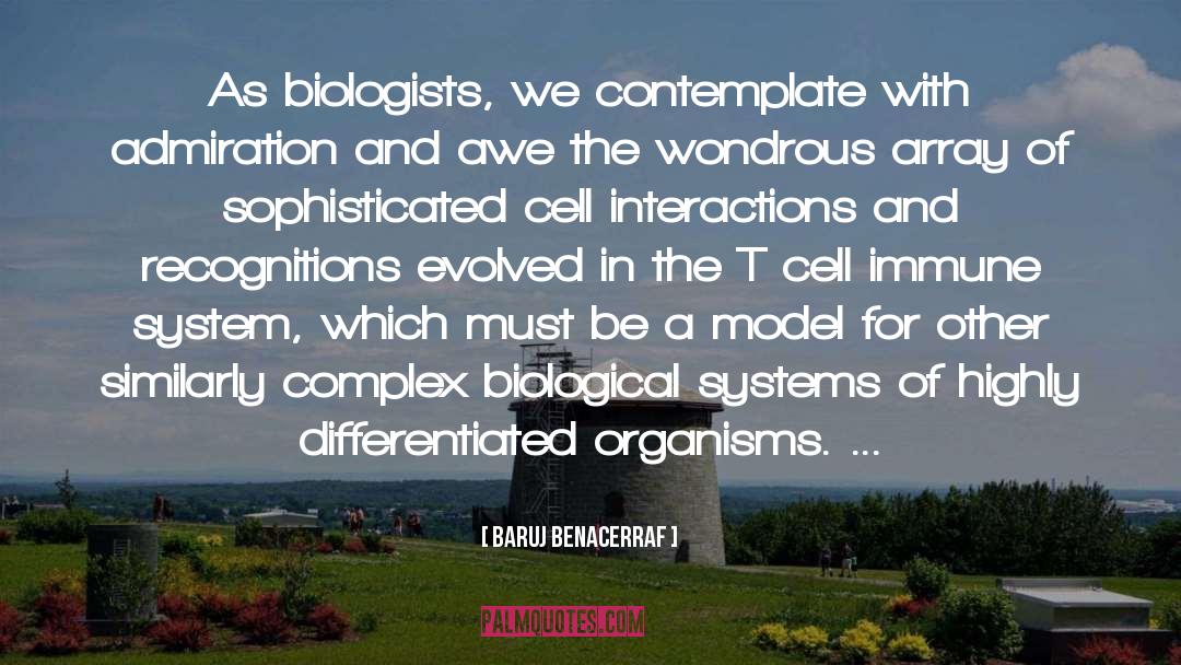 Baruj Benacerraf Quotes: As biologists, we contemplate with
