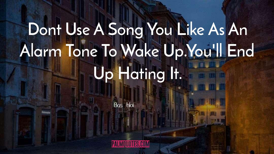 Bas - Hloi Quotes: Dont Use A Song You