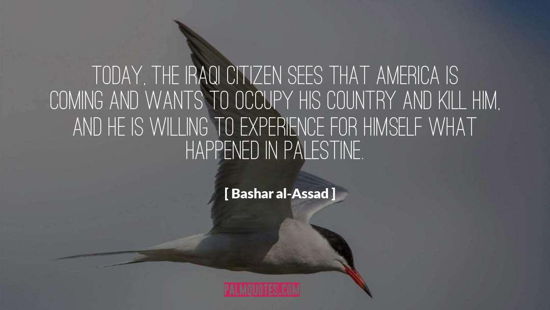 Bashar Al-Assad Quotes: Today, the Iraqi citizen sees