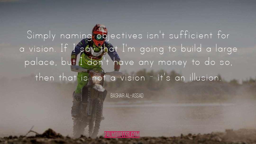 Bashar Al-Assad Quotes: Simply naming objectives isn't sufficient