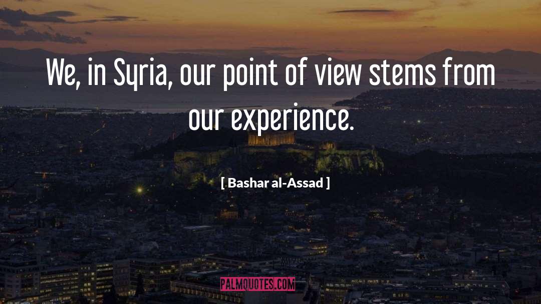 Bashar Al-Assad Quotes: We, in Syria, our point