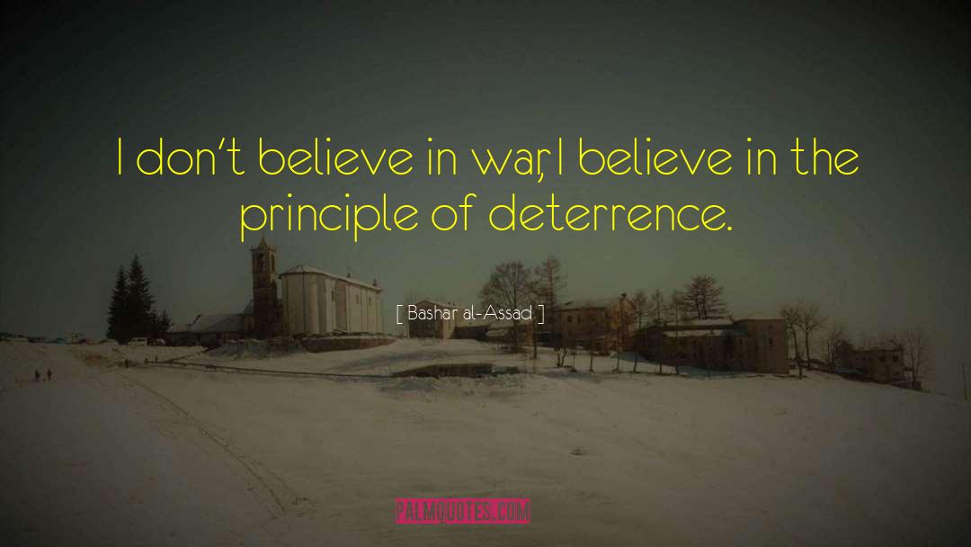 Bashar Al-Assad Quotes: I don't believe in war,