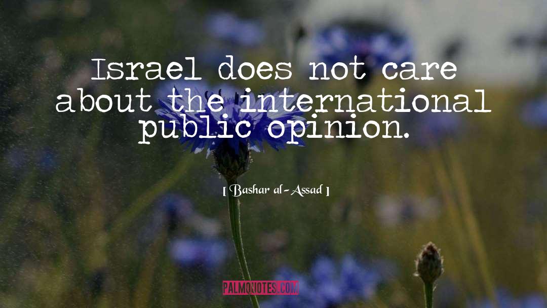 Bashar Al-Assad Quotes: Israel does not care about