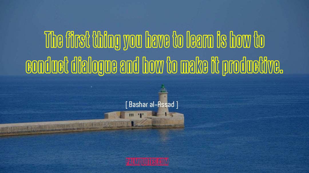 Bashar Al-Assad Quotes: The first thing you have