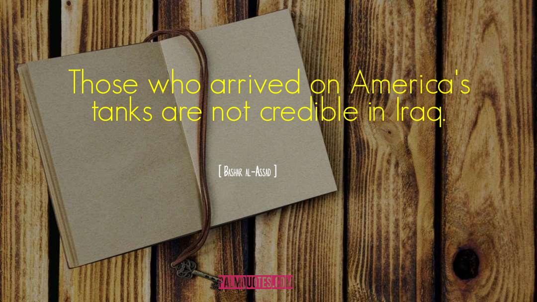 Bashar Al-Assad Quotes: Those who arrived on America's