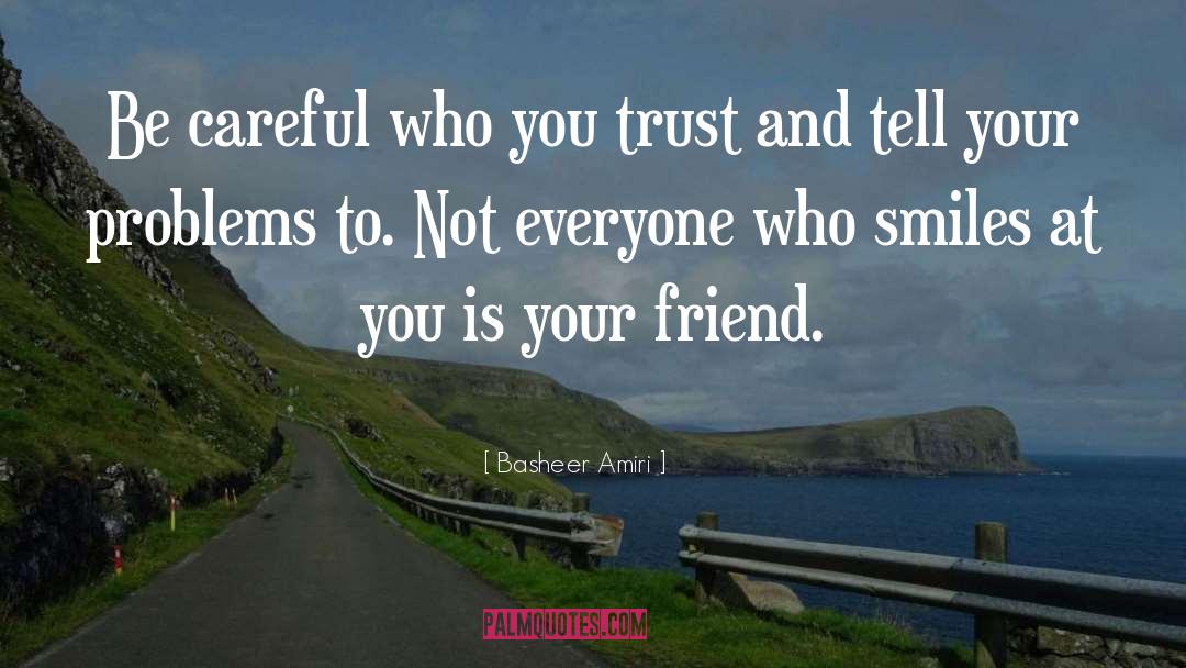 Basheer Amiri Quotes: Be careful who you trust