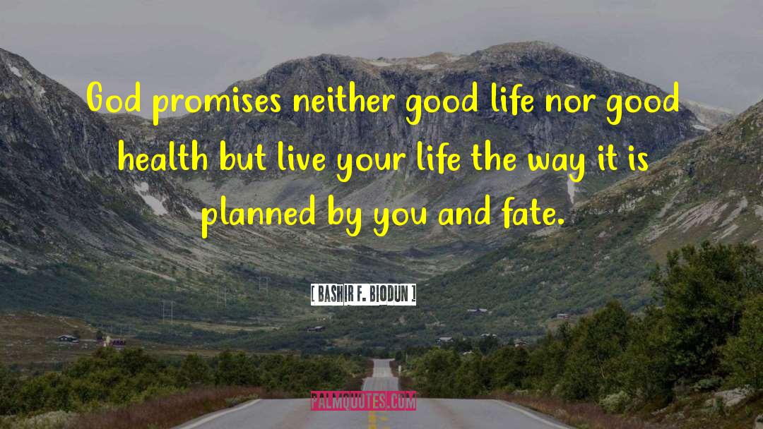 Bashir F. Biodun Quotes: God promises neither good life