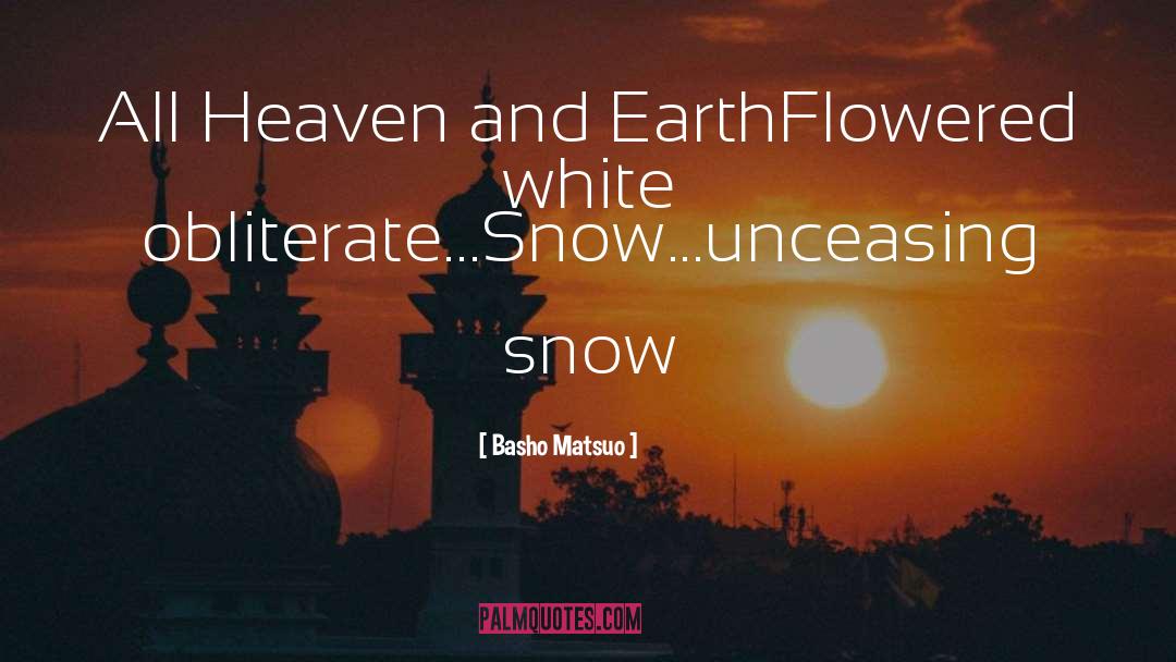 Basho Matsuo Quotes: All Heaven and Earth<br />Flowered