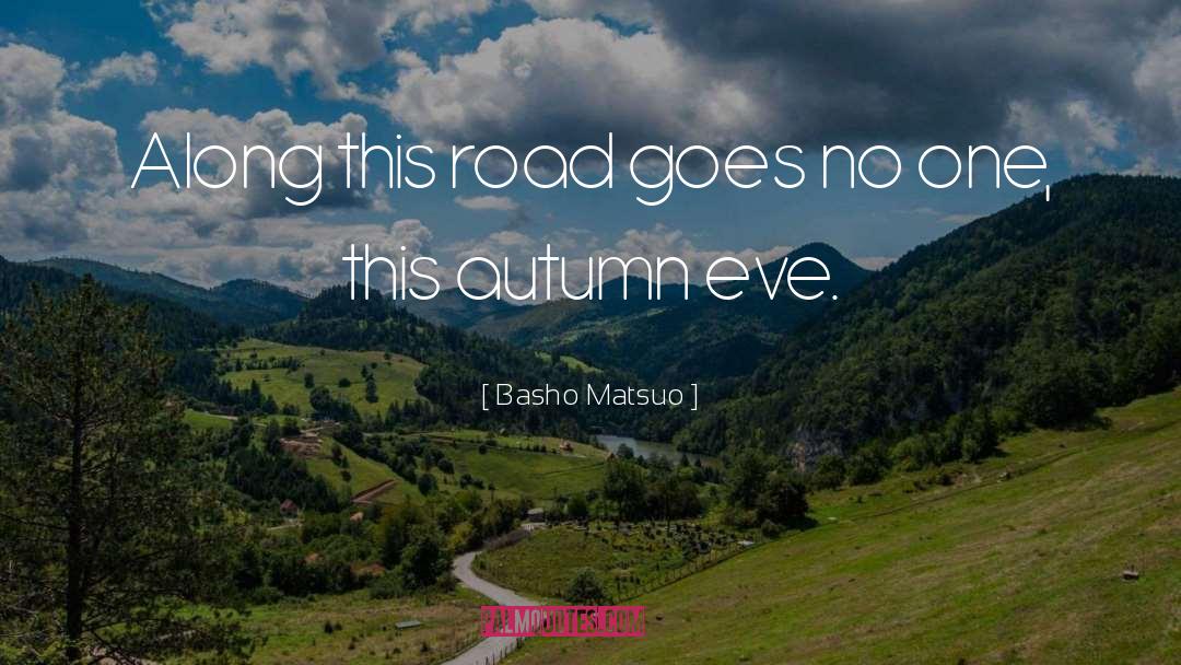 Basho Matsuo Quotes: Along this road goes no