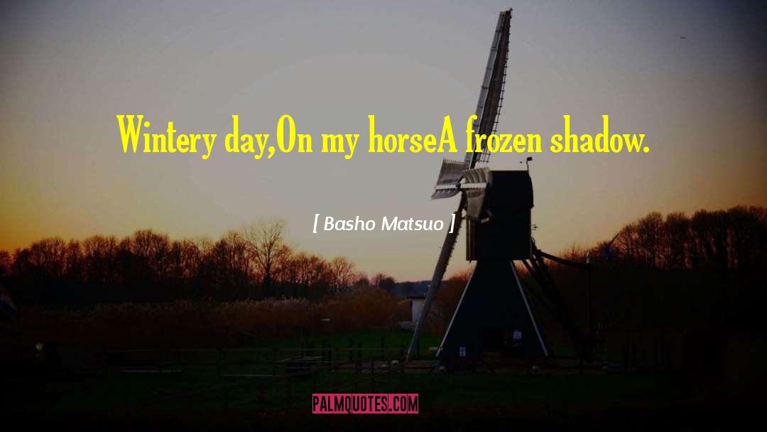 Basho Matsuo Quotes: Wintery day,<br />On my horse<br