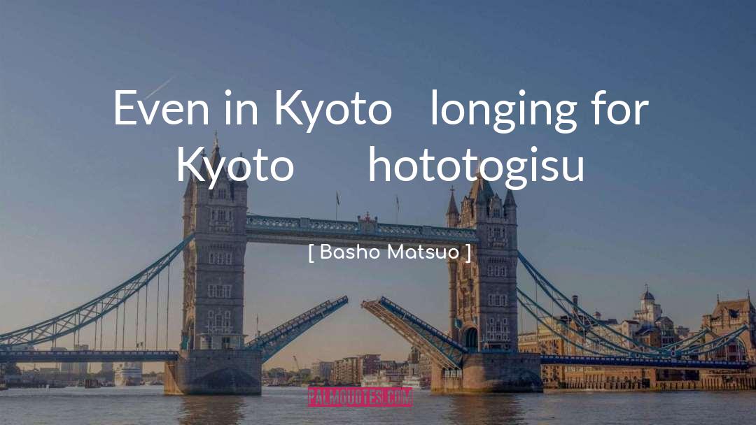 Basho Matsuo Quotes: Even in Kyoto longing for
