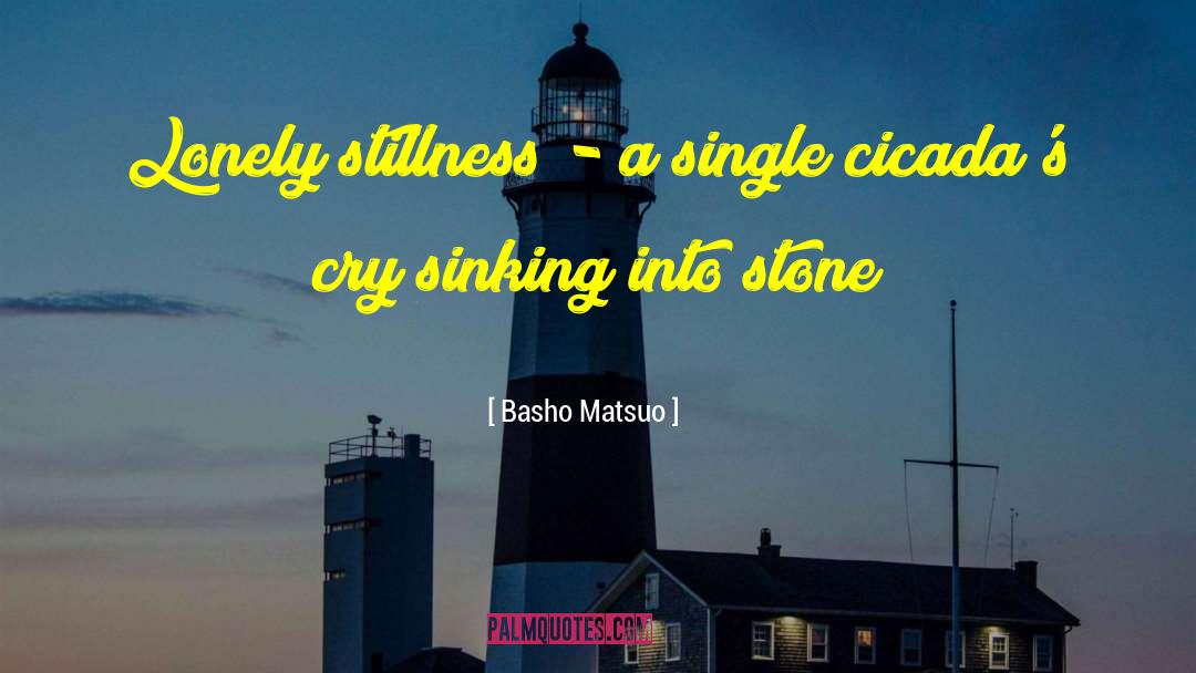 Basho Matsuo Quotes: Lonely stillness - a single