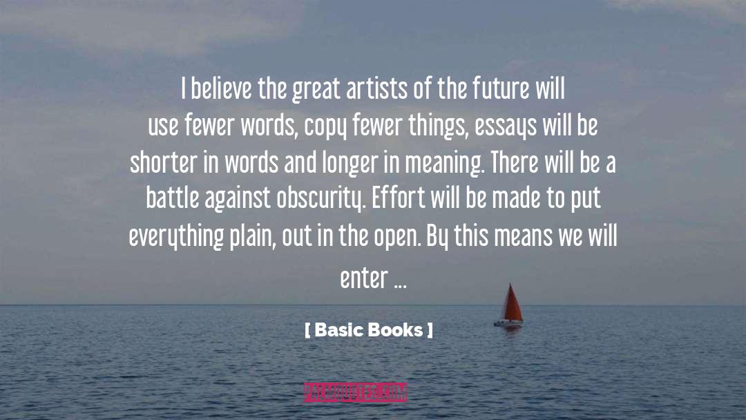 Basic Books Quotes: I believe the great artists