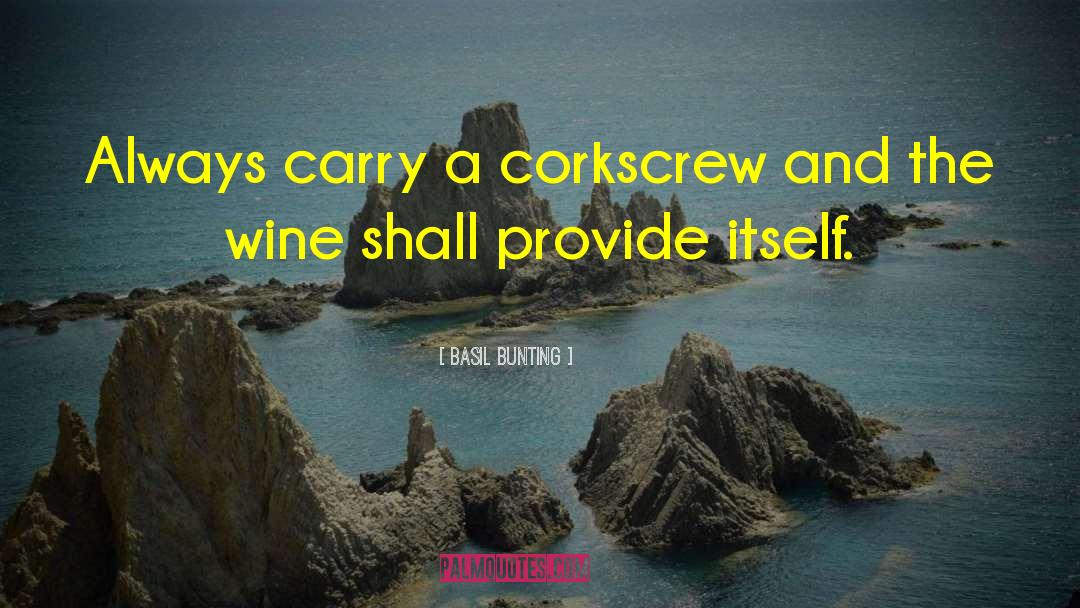 Basil Bunting Quotes: Always carry a corkscrew and