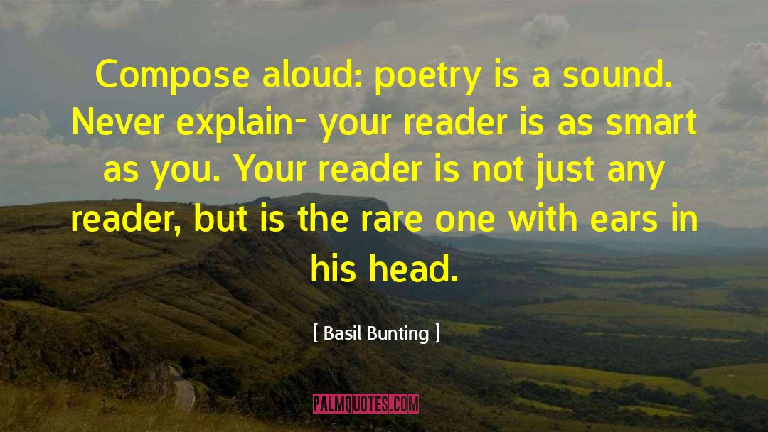 Basil Bunting Quotes: Compose aloud: poetry is a