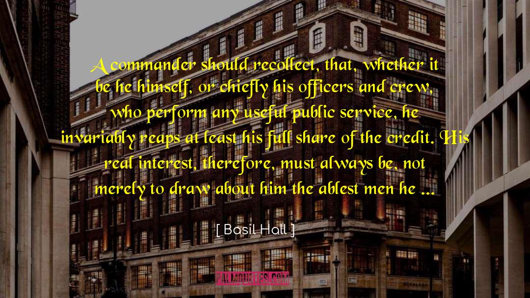 Basil Hall Quotes: A commander should recollect, that,