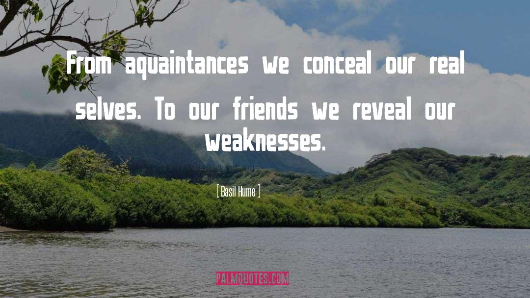 Basil Hume Quotes: From aquaintances we conceal our