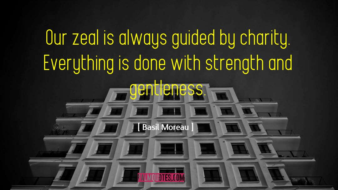 Basil Moreau Quotes: Our zeal is always guided