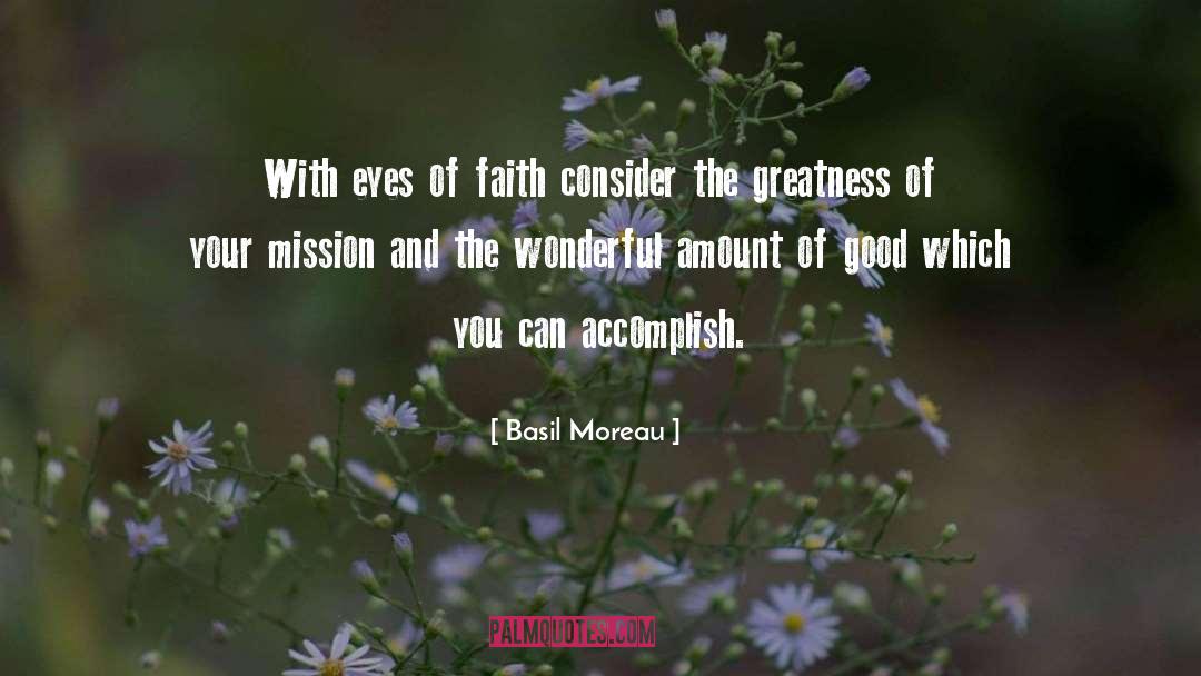 Basil Moreau Quotes: With eyes of faith consider