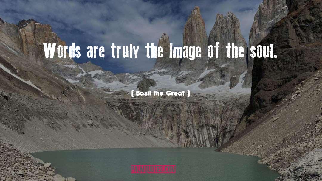 Basil The Great Quotes: Words are truly the image