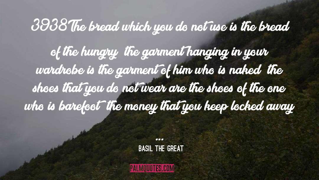Basil The Great Quotes: 3938The bread which you do
