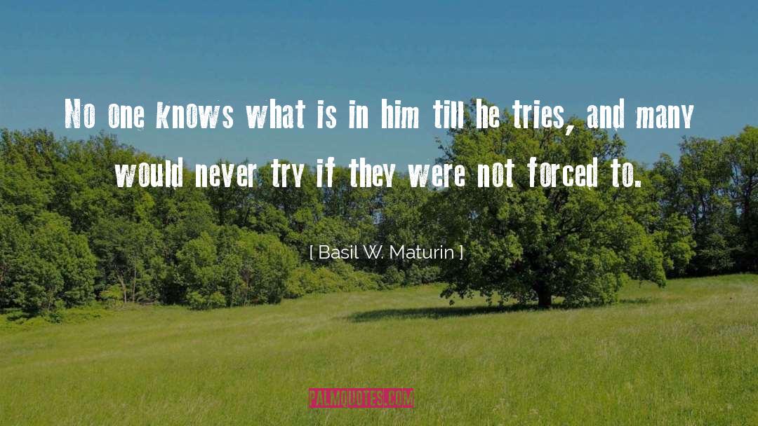 Basil W. Maturin Quotes: No one knows what is