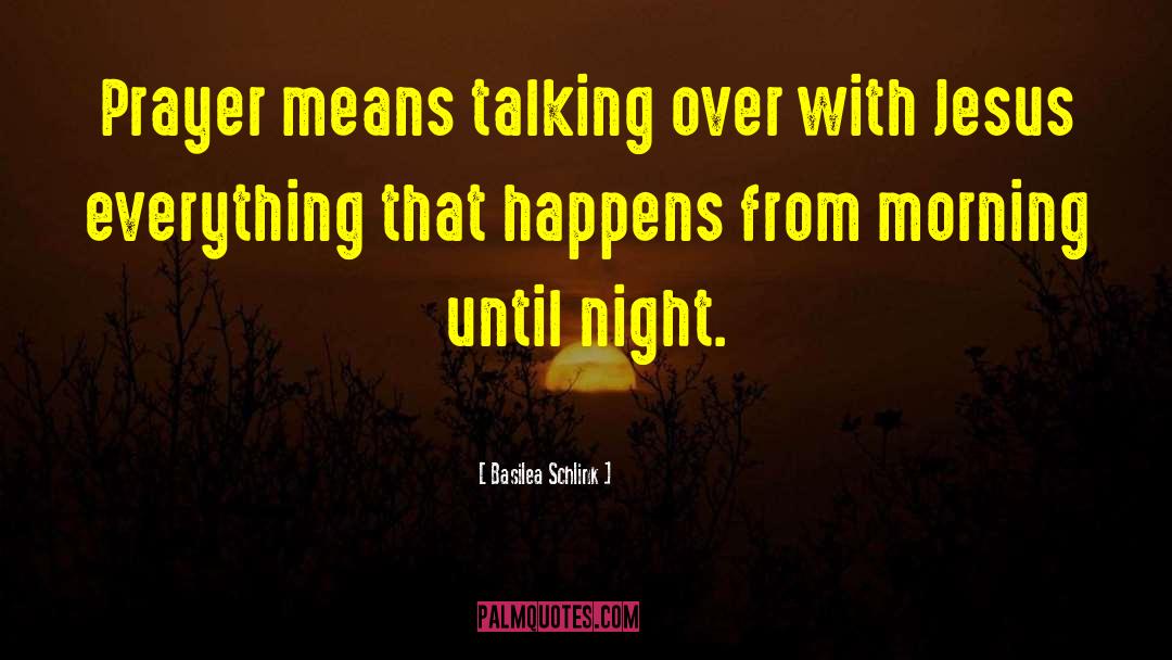 Basilea Schlink Quotes: Prayer means talking over with