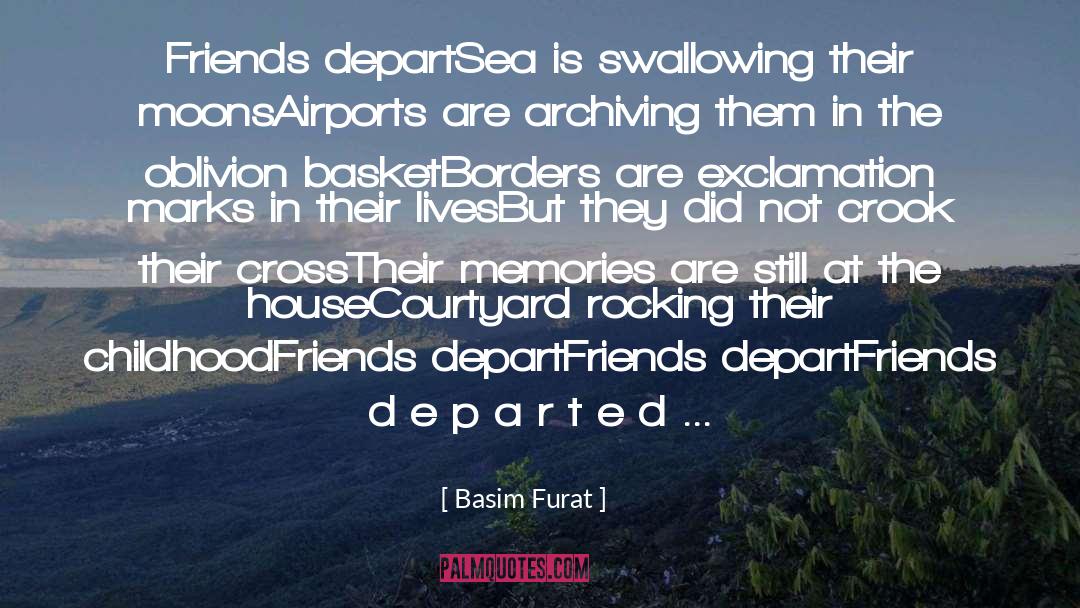 Basim Furat Quotes: Friends depart<br />Sea is swallowing