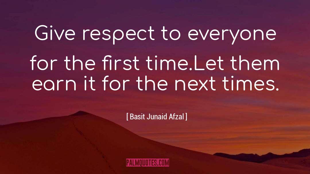 Basit Junaid Afzal Quotes: Give respect to everyone for