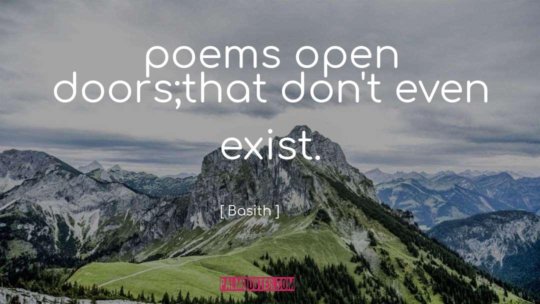 Basith Quotes: poems open doors;<br />that don't