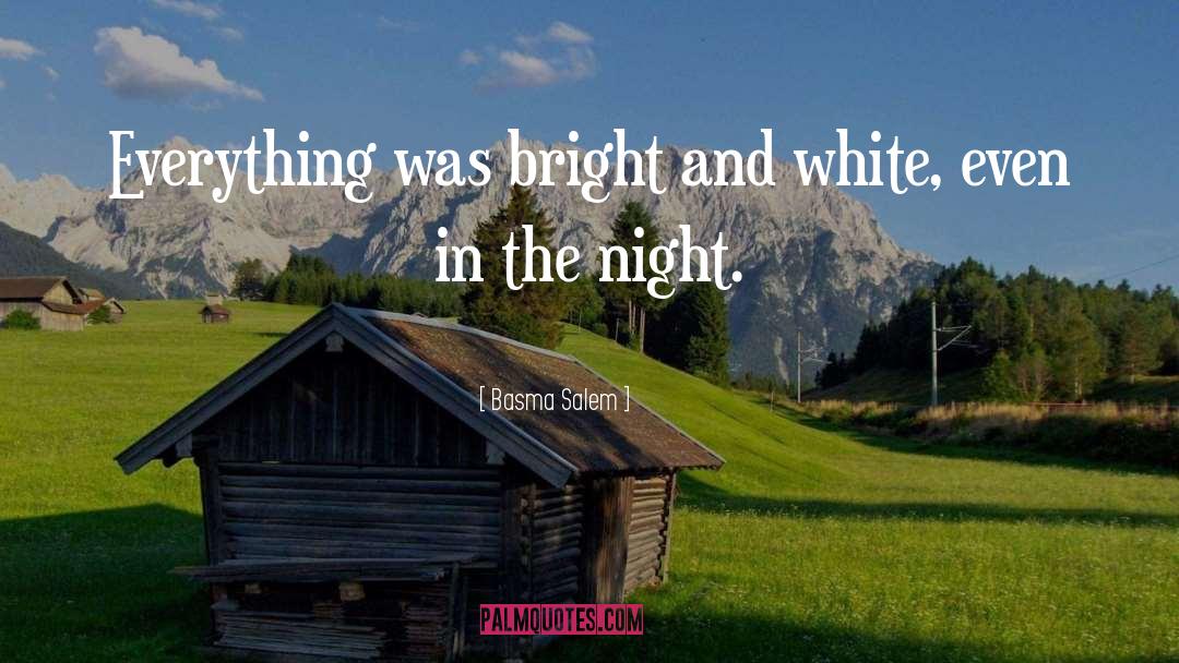 Basma Salem Quotes: Everything was bright and white,