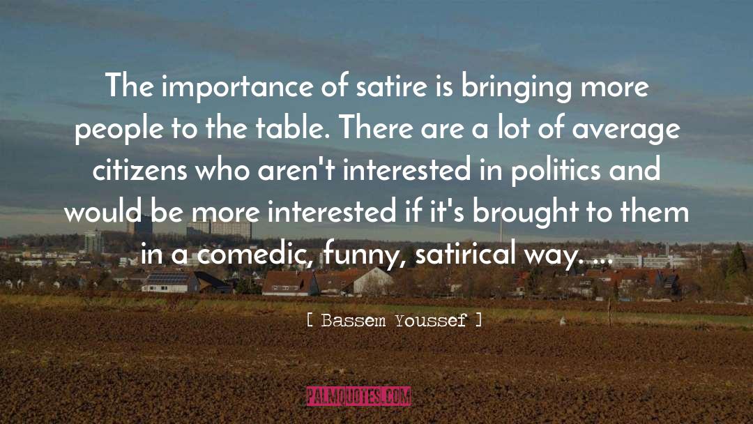 Bassem Youssef Quotes: The importance of satire is