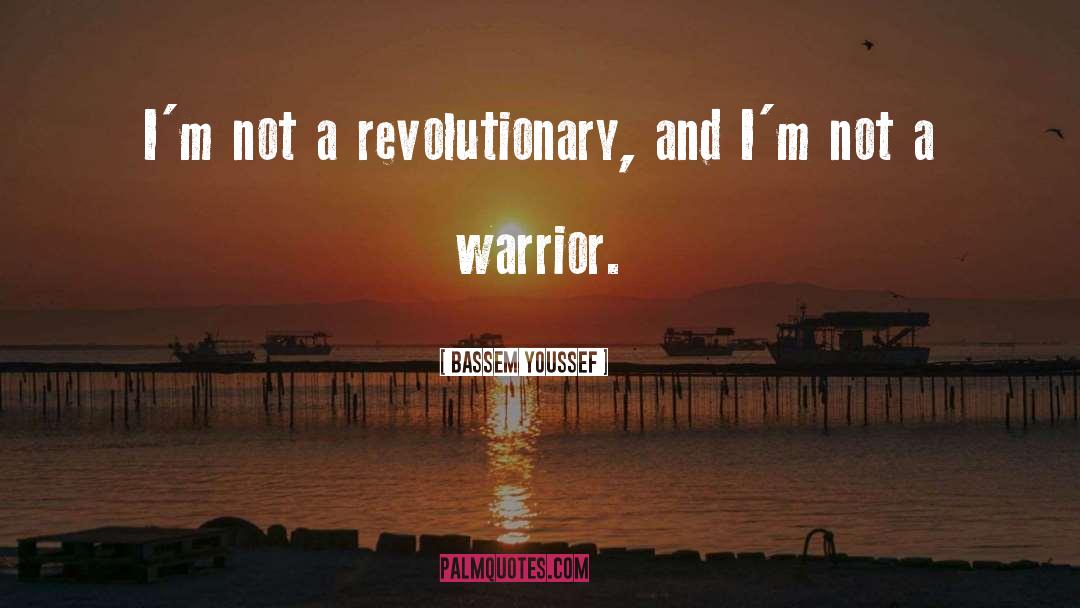 Bassem Youssef Quotes: I'm not a revolutionary, and