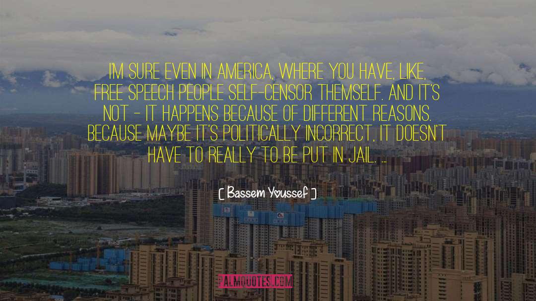 Bassem Youssef Quotes: I'm sure even in America,