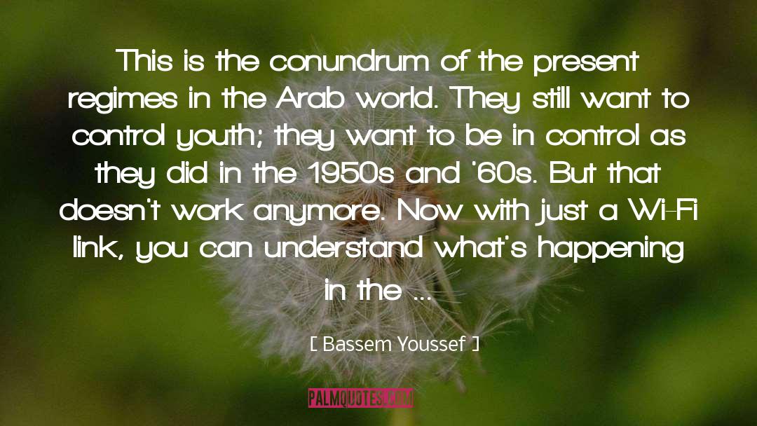 Bassem Youssef Quotes: This is the conundrum of