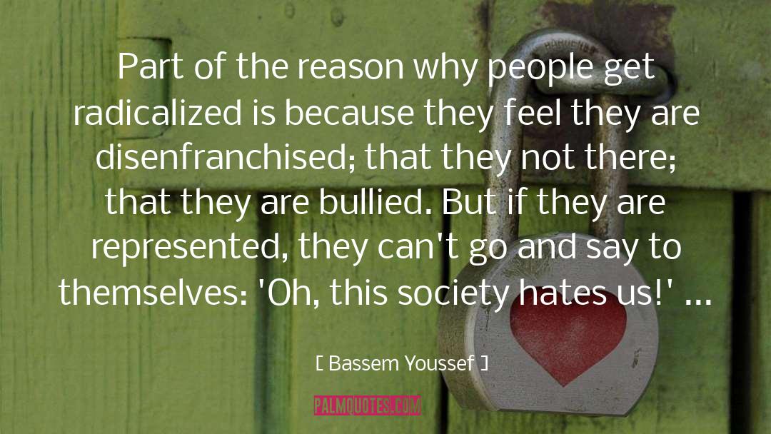 Bassem Youssef Quotes: Part of the reason why