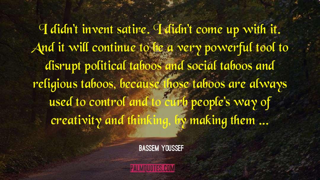 Bassem Youssef Quotes: I didn't invent satire. I