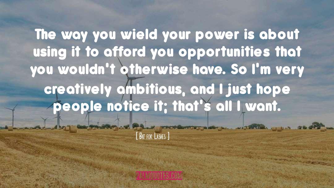 Bat For Lashes Quotes: The way you wield your