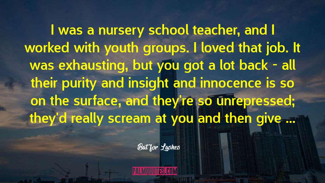 Bat For Lashes Quotes: I was a nursery school
