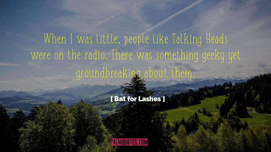 Bat For Lashes Quotes: When I was little, people