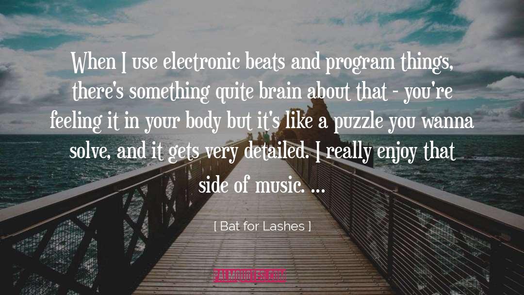 Bat For Lashes Quotes: When I use electronic beats