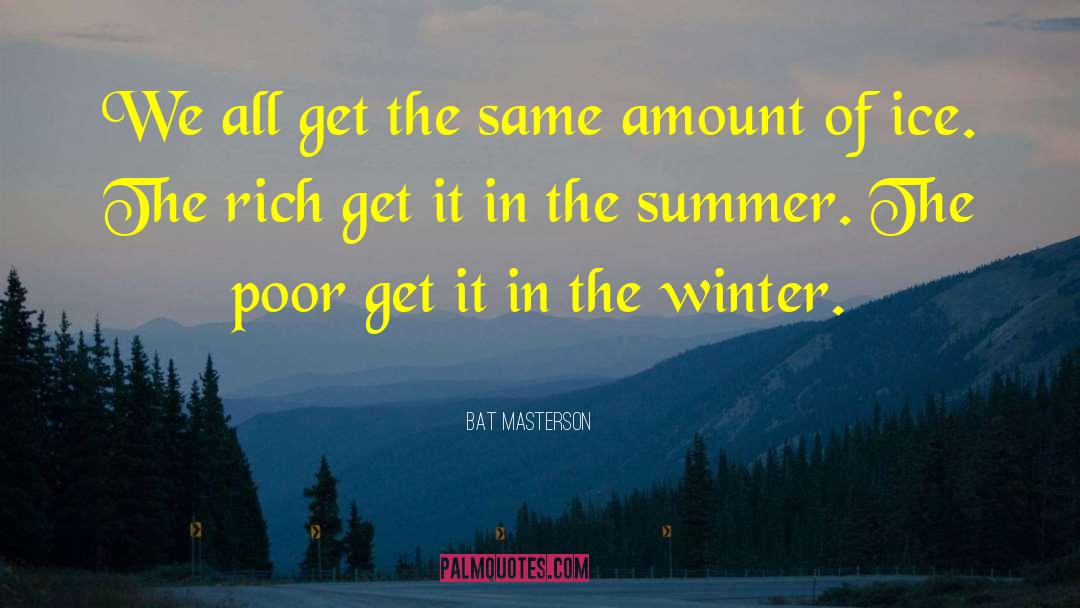 Bat Masterson Quotes: We all get the same