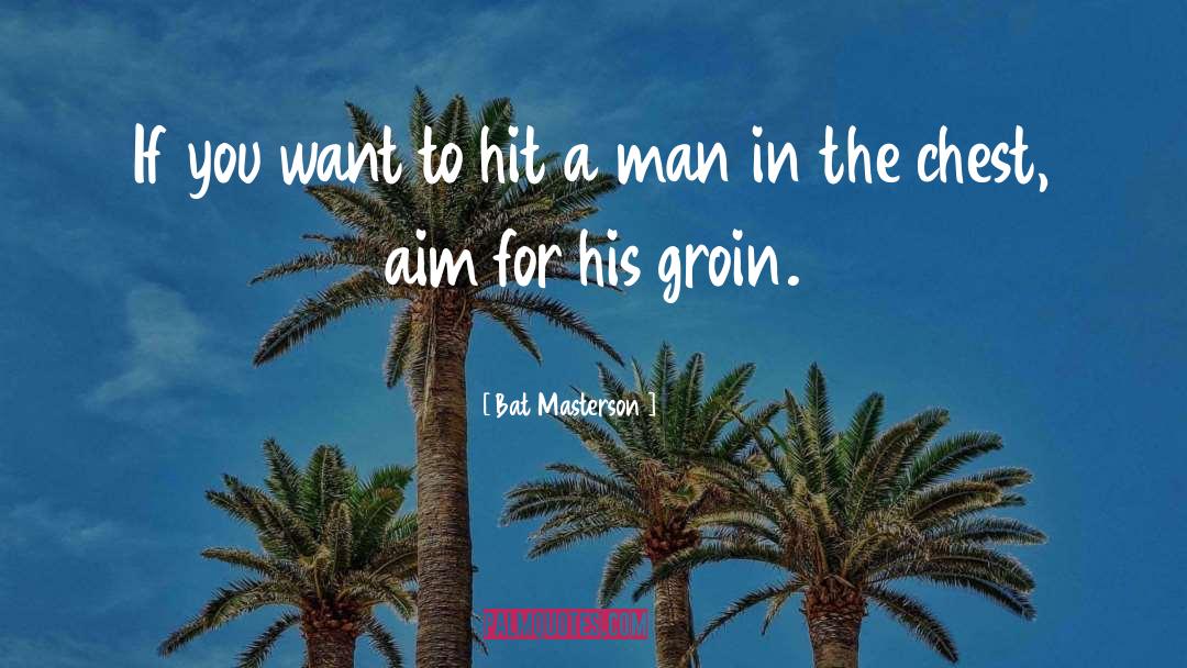 Bat Masterson Quotes: If you want to hit