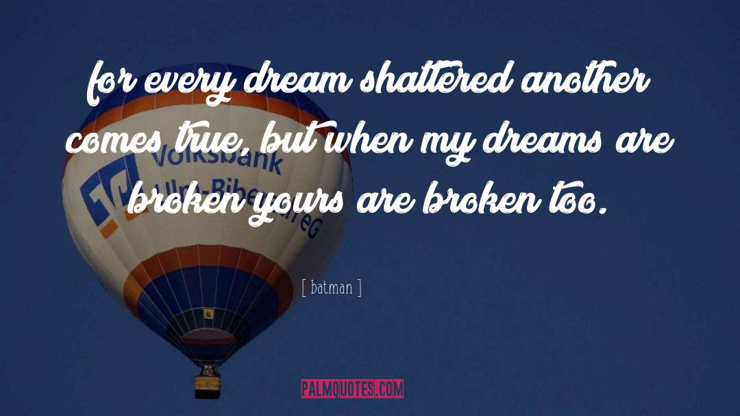 Batman Quotes: for every dream shattered another