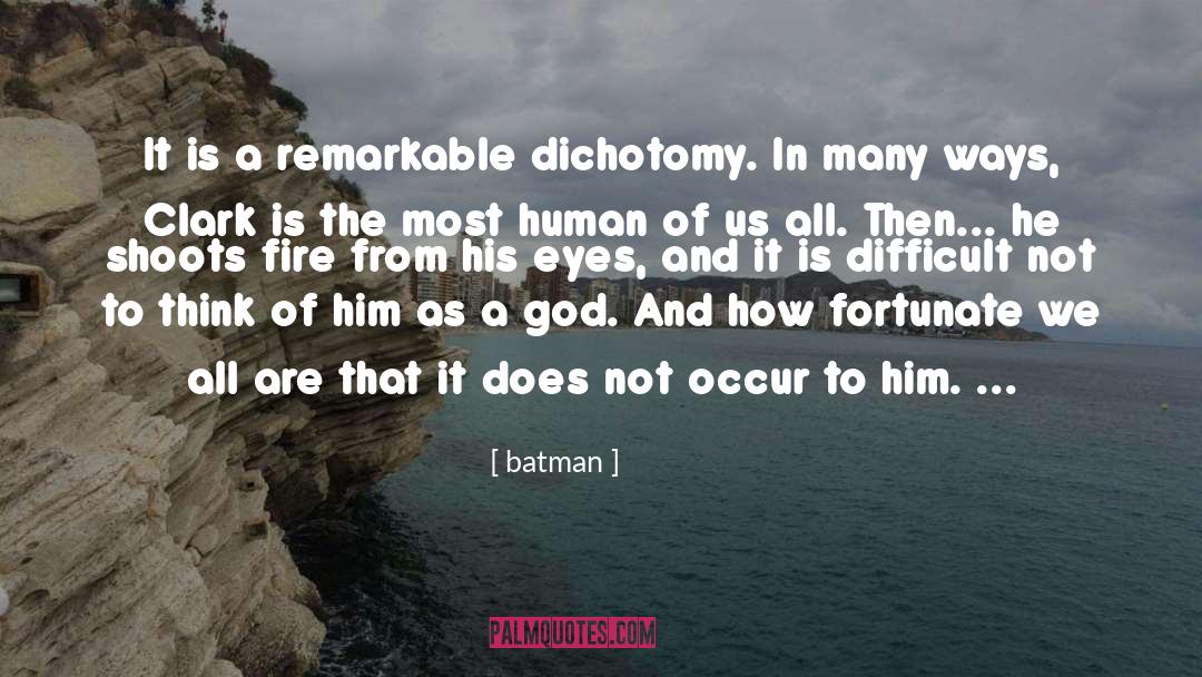 Batman Quotes: It is a remarkable dichotomy.