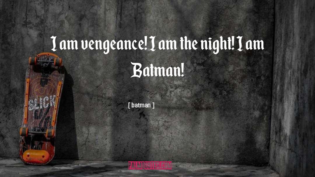 Batman Quotes: I am vengeance! I am