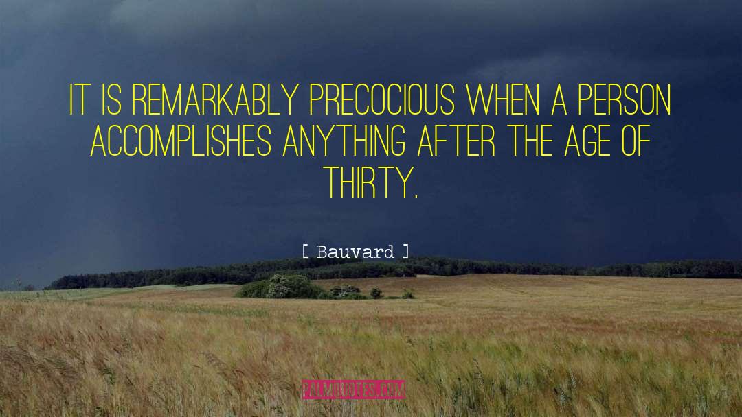 Bauvard Quotes: It is remarkably precocious when