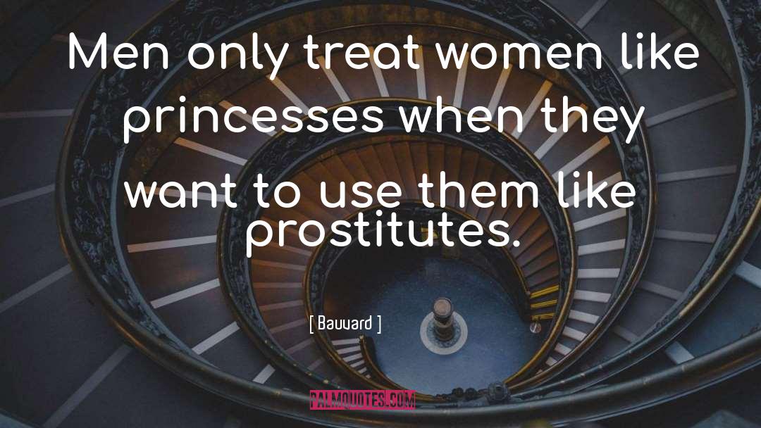 Bauvard Quotes: Men only treat women like