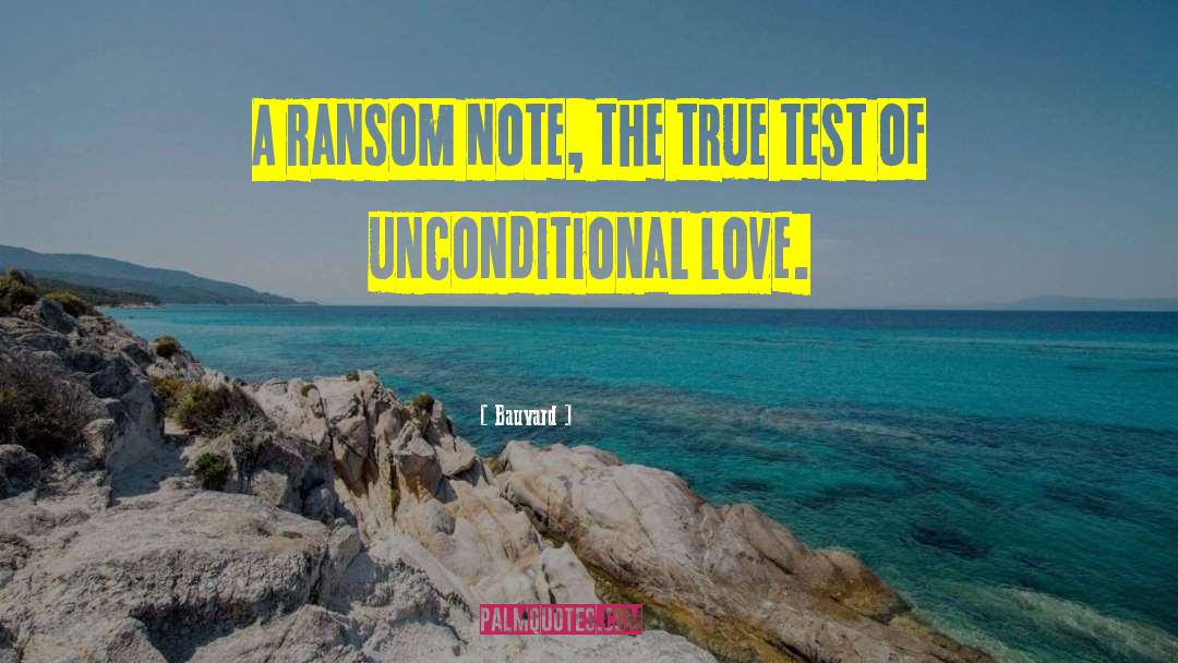 Bauvard Quotes: A ransom note, the true