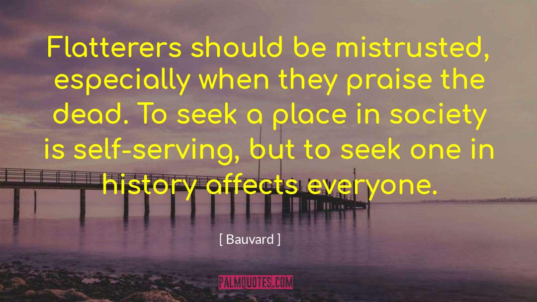 Bauvard Quotes: Flatterers should be mistrusted, especially